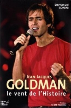 Parler de sa vie - Jean-Jacques Goldman - Jean-Jacques Goldman Le vent de l'Histoire, Emmanuel Bonini, , Editions Didier Carpentier, 2011 
